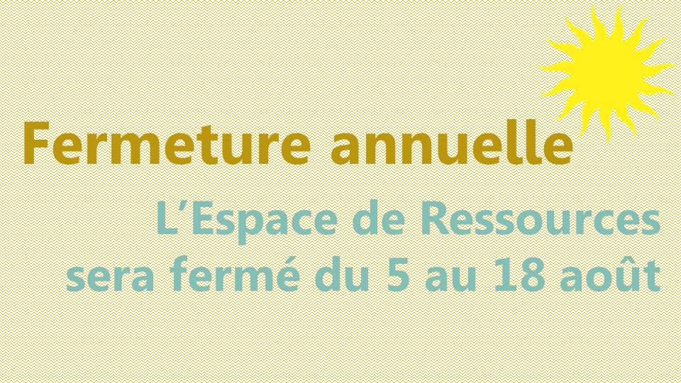 Espace de Ressources Formation-Recherche : les fermetures de l’été